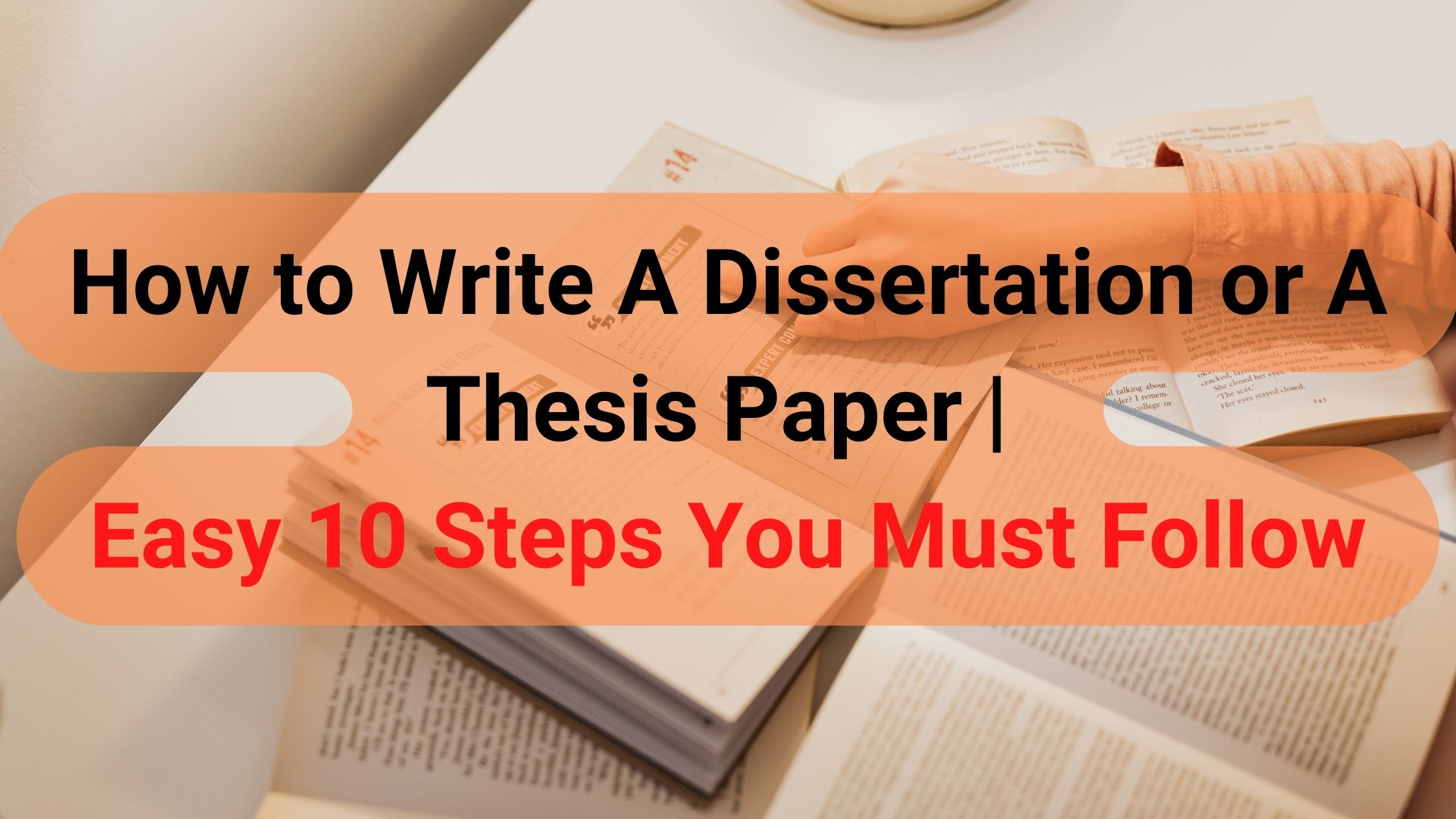 How to Write A Dissertation or A Thesis Paper | Easy 10 Steps You Must Follow