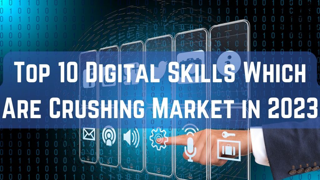 Top 10 Digital Skills Which Are Crushing Market in 2023