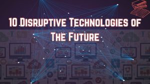 10 disruptive technologies of the future